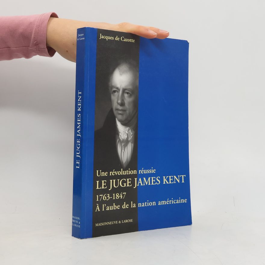 Jacques de Cazotte Une révolution réussie, le juge James Kent (1763-1847)