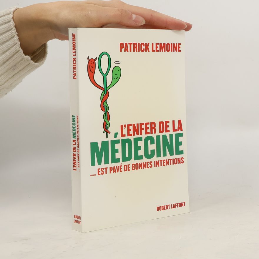 Patrick Lemoine L'enfer de la médecine... est pavé de bonnes intentions