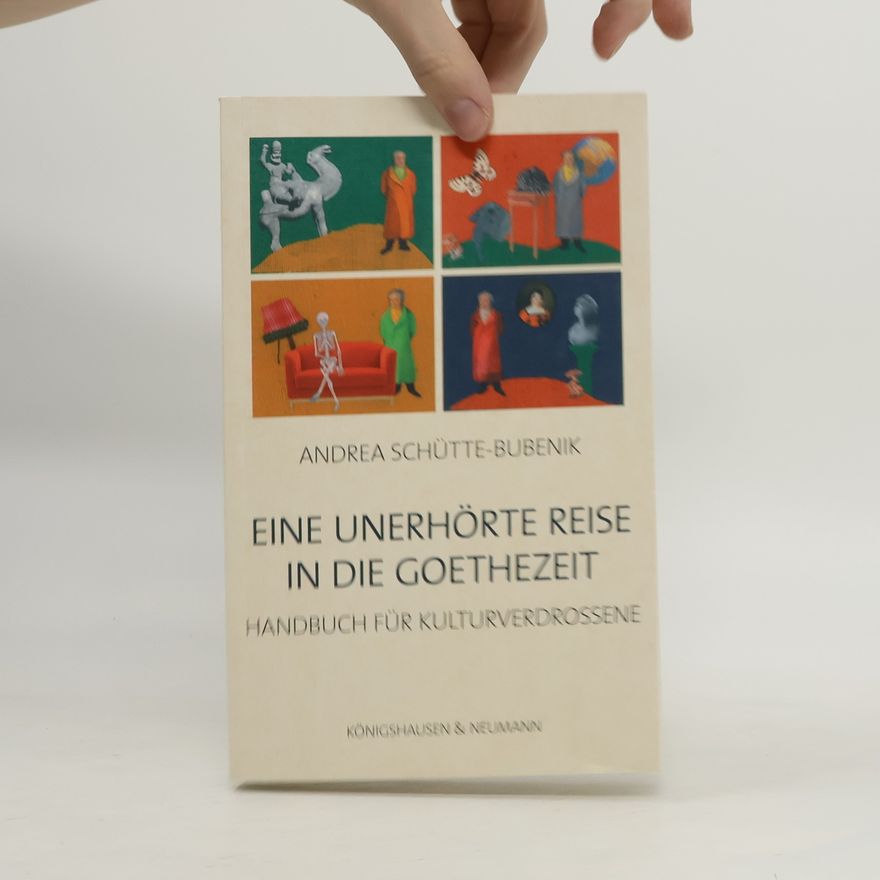 Andrea Schütte-Bubenik Eine unerhörte Reise in die Goethezeit