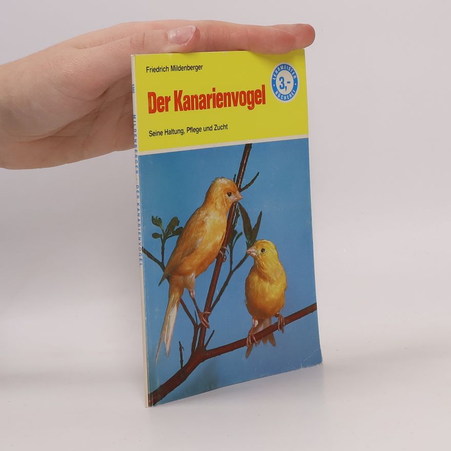 Friedrich Mildenberger Der Kanarienvogel