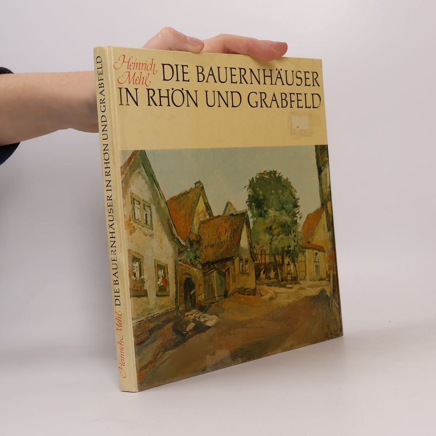 Heinrich Mehl Die Bauernhäuser in Rhön und Grabfeld