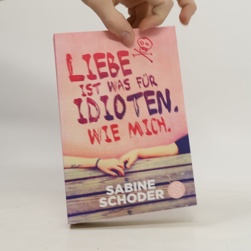 Sabine Schoder Liebe ist was für Idioten. Wie mich.