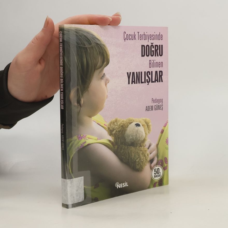 Adem Günes Çocuk Terbiyesinde Doğru Bilinen Yanlışlar