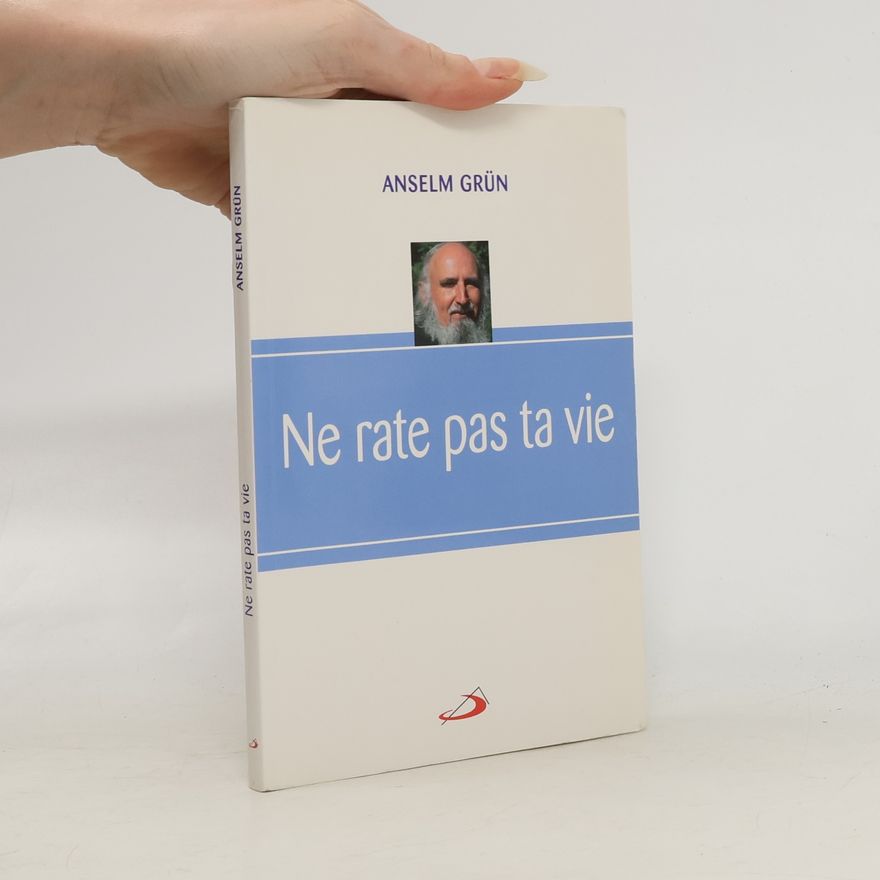 Anselm Grün Ne rate pas ta vie
