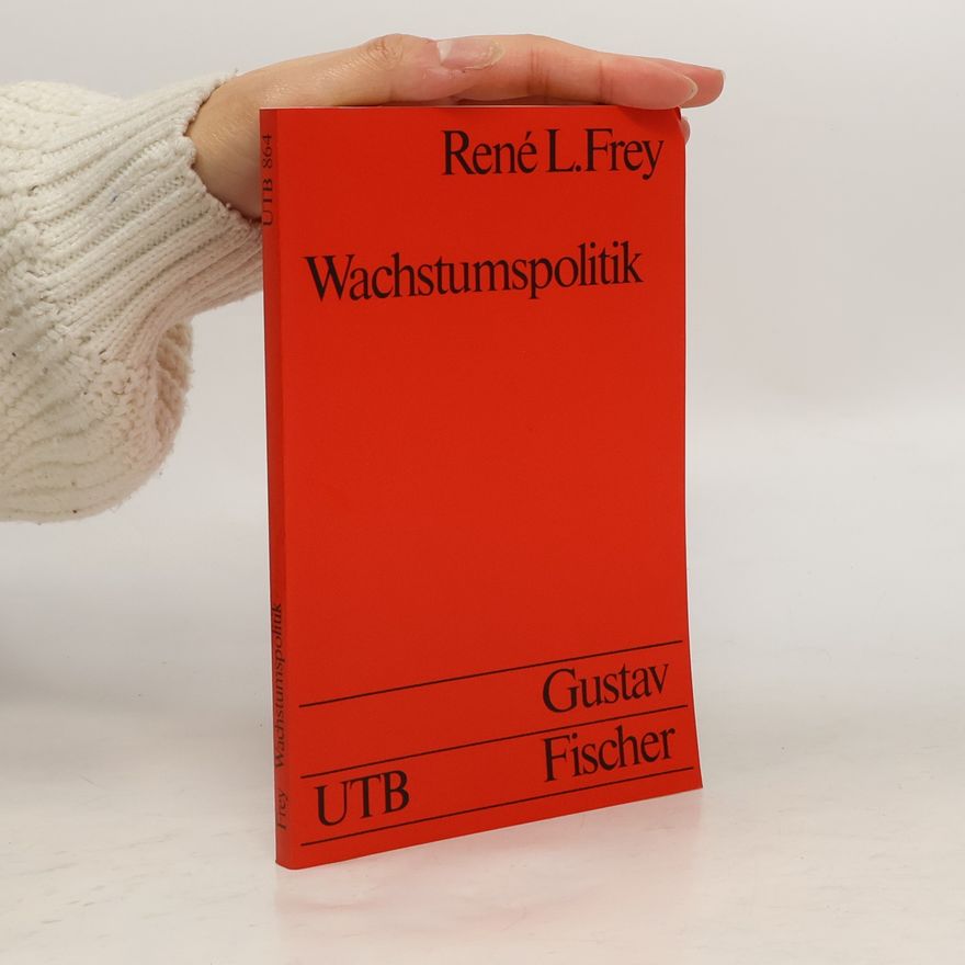 René L. Frey Grundwissen der Ökonomik: Wachstumspolitik
