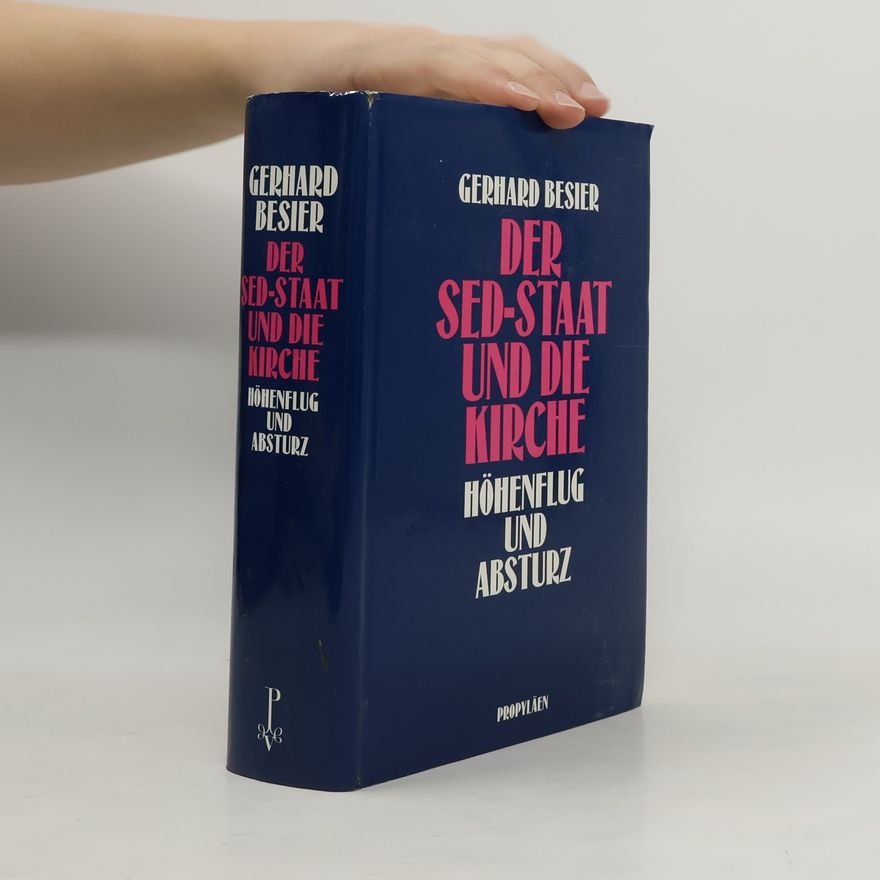 Gerhard Besier Der SED-Staat und die Kirche. Höhenflug und Absturz