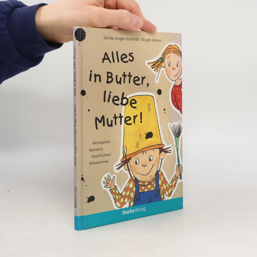 Gerda Anger-Schmidt Alles in Butter, liebe Mutter!