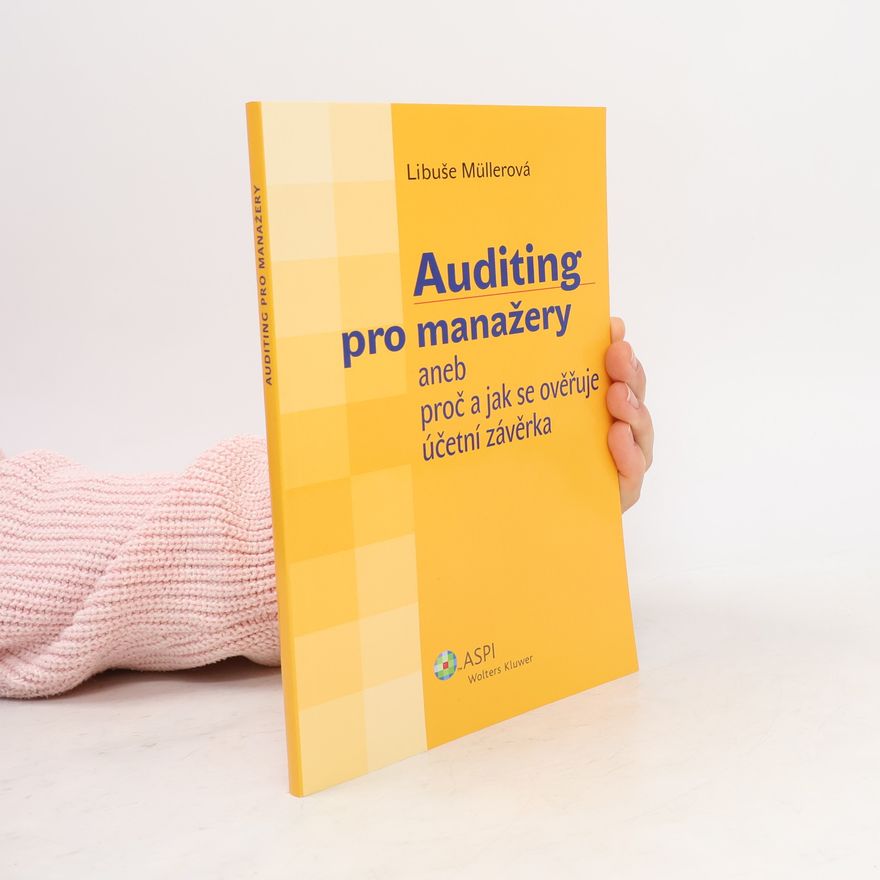 Libuše Müllerová Auditing pro manažery aneb proč a jak se ověřuje účetní závěrka