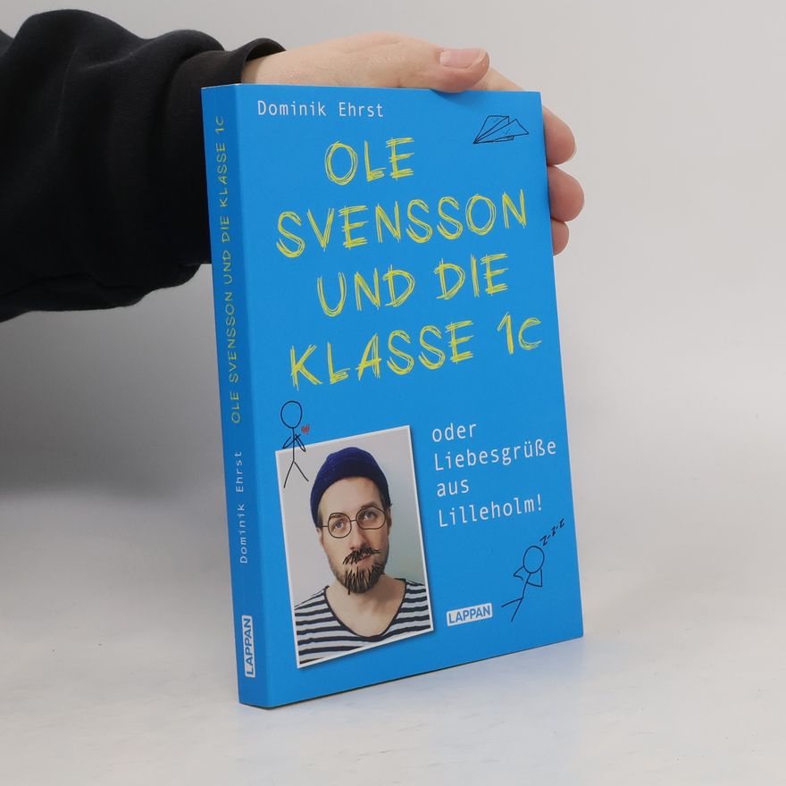 Dominik Ehrst Ole Svensson und die Klasse 1c oder Liebesgrüße aus Lilleholm