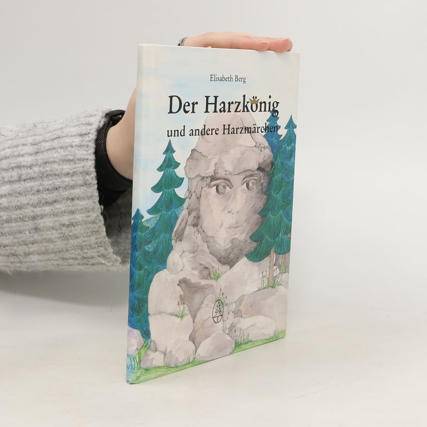 Elisabeth Berg-Schorn Der Harzkönig und andere Harzmärchen