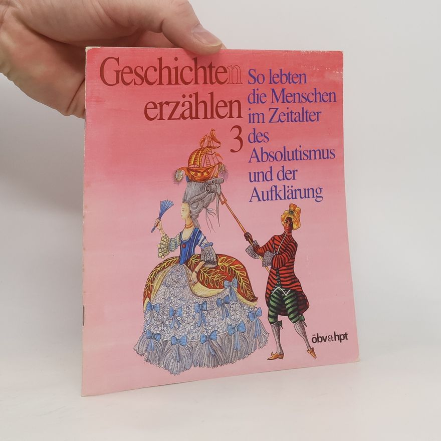 Werner Adelmaier Geschichten erzählen - 3: So lebten die Menschen im Zeitalter des Absolutismus und der Aufklärung
