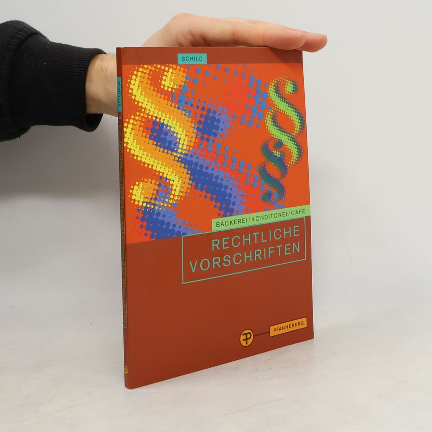 Egon Schild Rechtliche Vorschriften, Gesetze, Verordnungen, EG-Verordnungen, EG-Richtlinien, Leitsätze, Richtlinien, Begriffsbestimmungen, Qualitätsnormen, Prüfbestimmungen für den Bereich Bäckerei, Konditorei, Café und caféähnliche Betriebe
