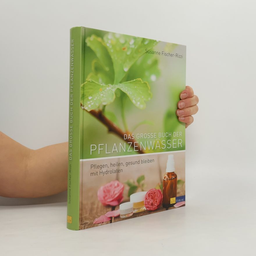 Susanne Fischer-Rizzi Das große Buch der Pflanzenwässer