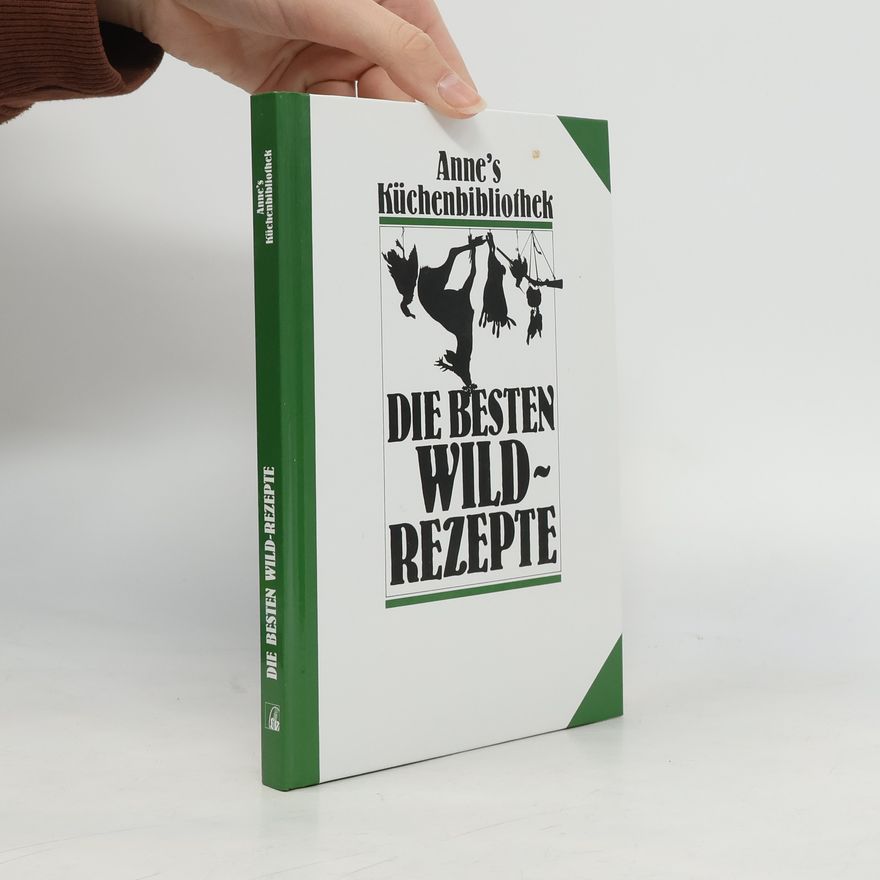 Anne Hartgering Anne's Küchenbibliothek: Die besten Wildrezepte
