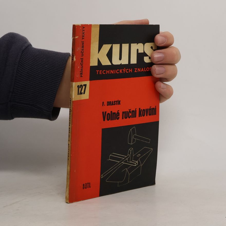 František Drastík Kurs technických znalostí 127. Volné ruční kování