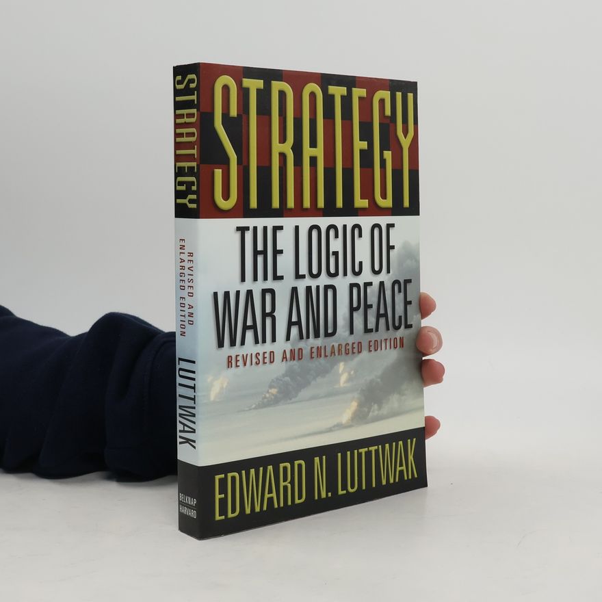 Edward Luttwak Strategy : the logic of war and peace