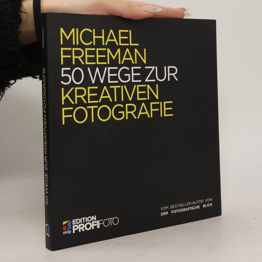 Michael Freeman mitp Edition ProfiFoto: 50 Wege zur kreativen Fotografie