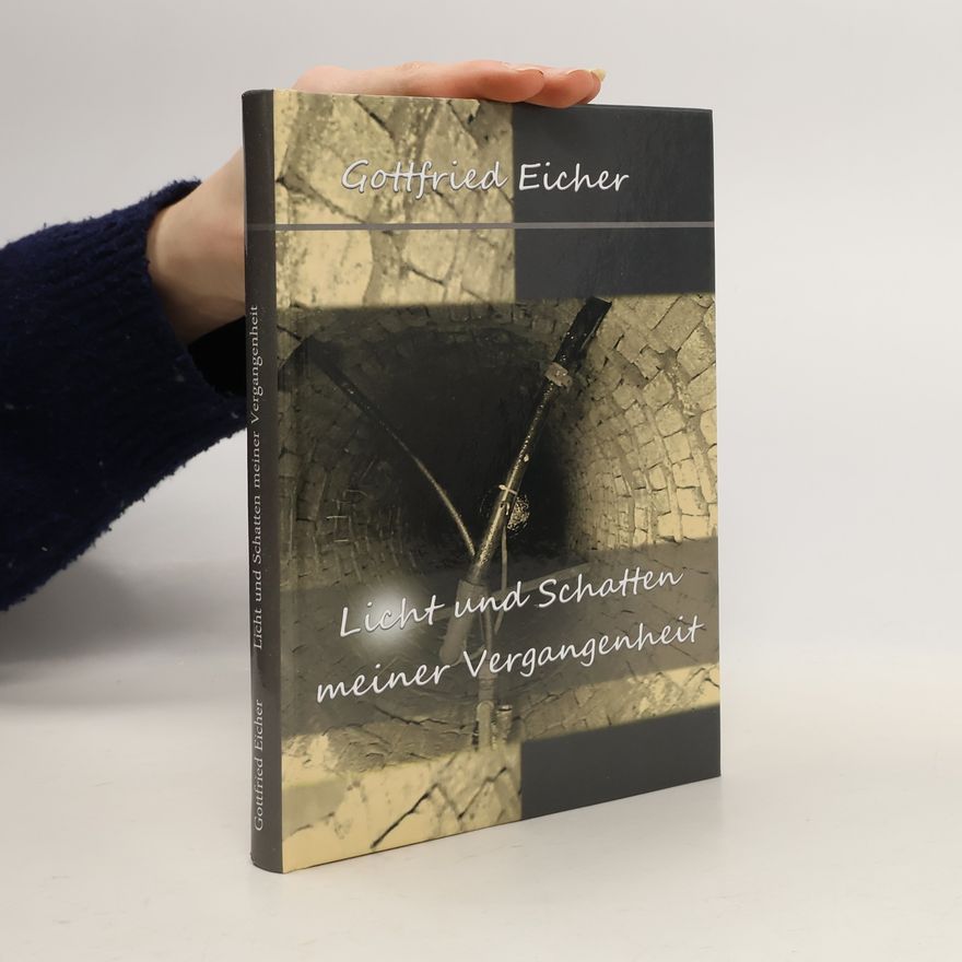 Gottfried Eicher Licht und Schatten meiner Vergangenheit