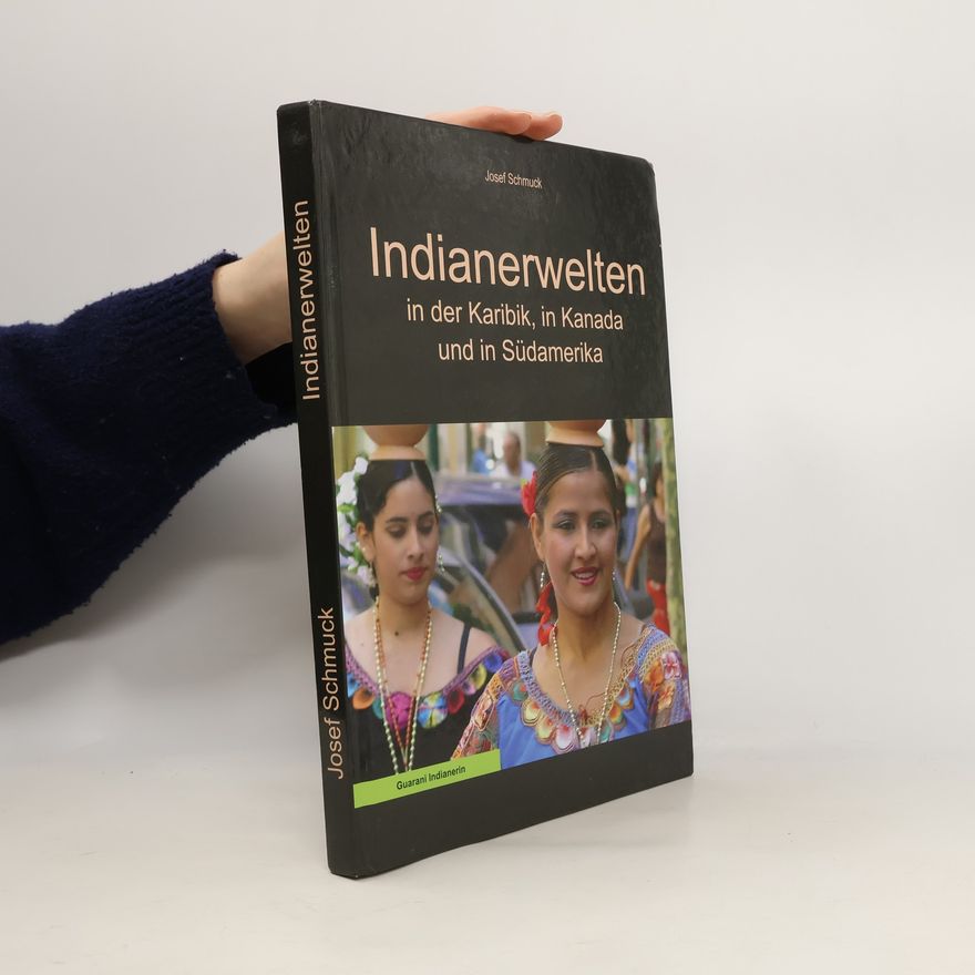 Josef Schmuck Indianerwelten in der Karibik, in Kanada und in Südamerika