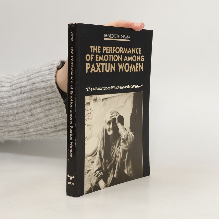 Benedicte Grima Modern Middle East Series - 17: The Performance of Emotion Among Paxtun Women
