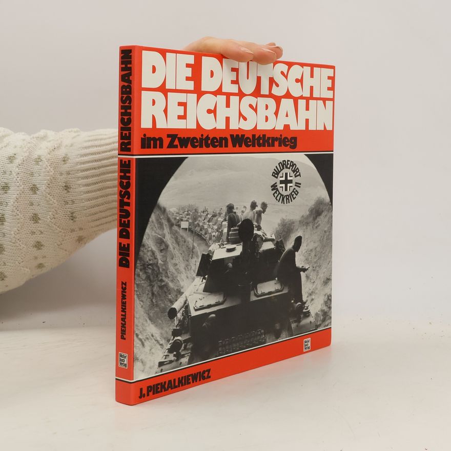 Janusz Piekałkiewicz Die Deutsche Reichsbahn im Zweiten Weltkrieg