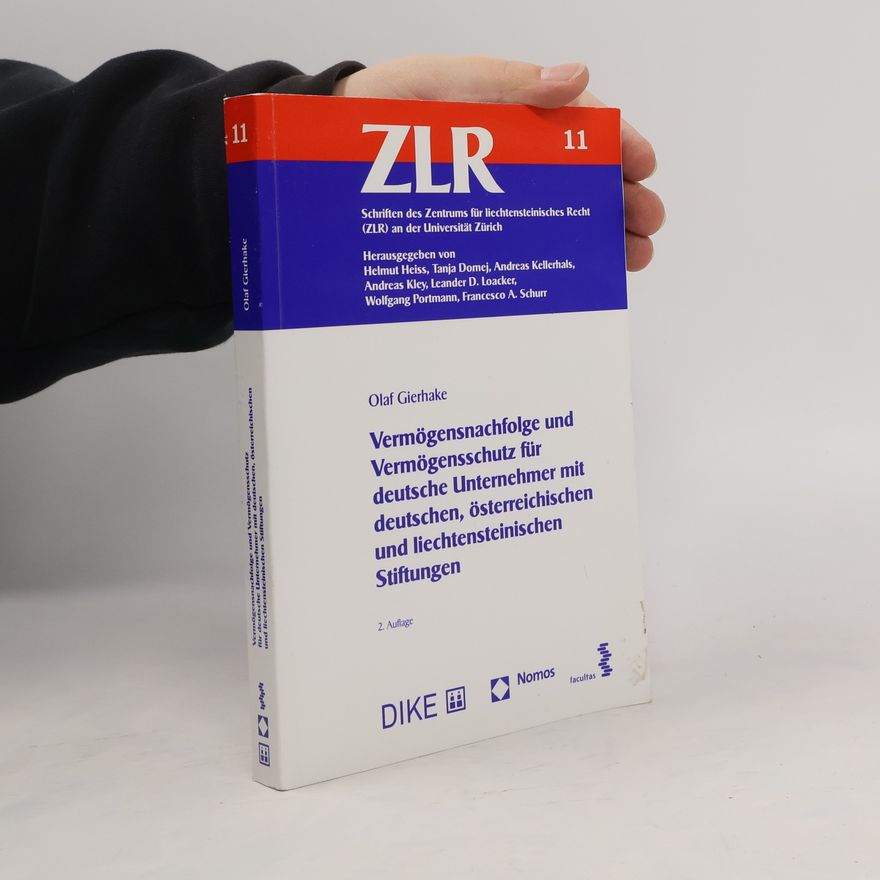 Leander D. Loacker Schriften des Zentrums für Liechtensteinisches Recht (ZLR) an der Universität Zürich - 11: Vermögensnachfolge und Vermögensschutz für deutsche Unternehmer mit deutschen, österreichischen und liechtensteinischen Stiftungen