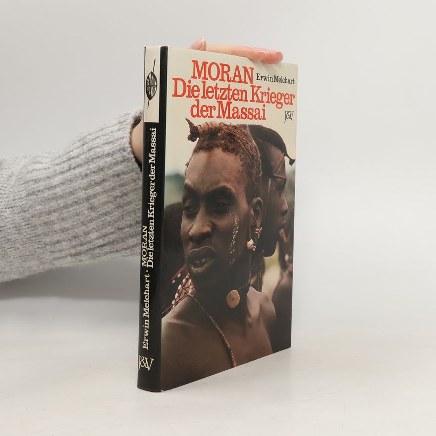 Erwin Melchart Moran, die letzten Krieger der Massai