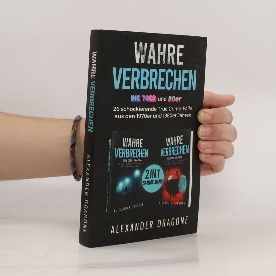 Alexander Dragone True Crime/Wahre Verbrechen - Die 70er und 80er