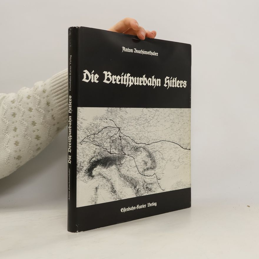 Anton Joachimsthaler Die Breitspurbahn Hitlers