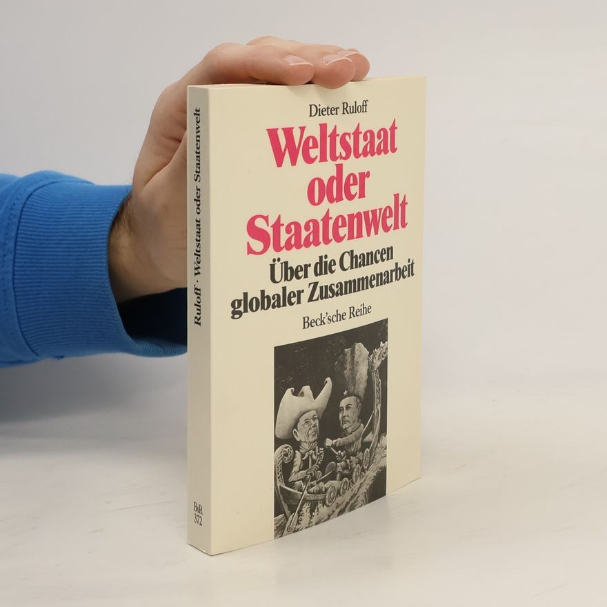 Dieter Ruloff Beck'sche Reihe: Weltstaat oder Staatenwelt?
