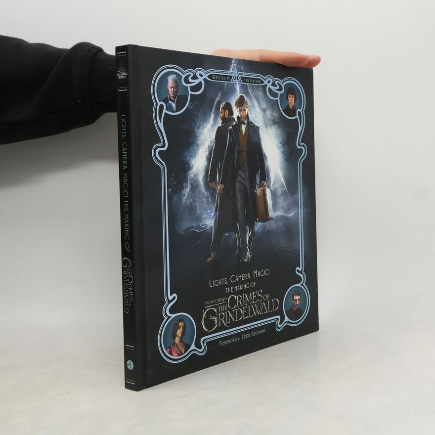 Ian Nathan Lights, Camera, Magic! The Making of Fantastic Beasts