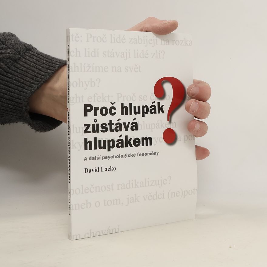 David Lacko Proč hlupák zůstává hlupákem? : a další psychologické fenomény