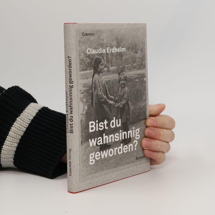 Claudia Erdheim Bist du wahnsinnig geworden?