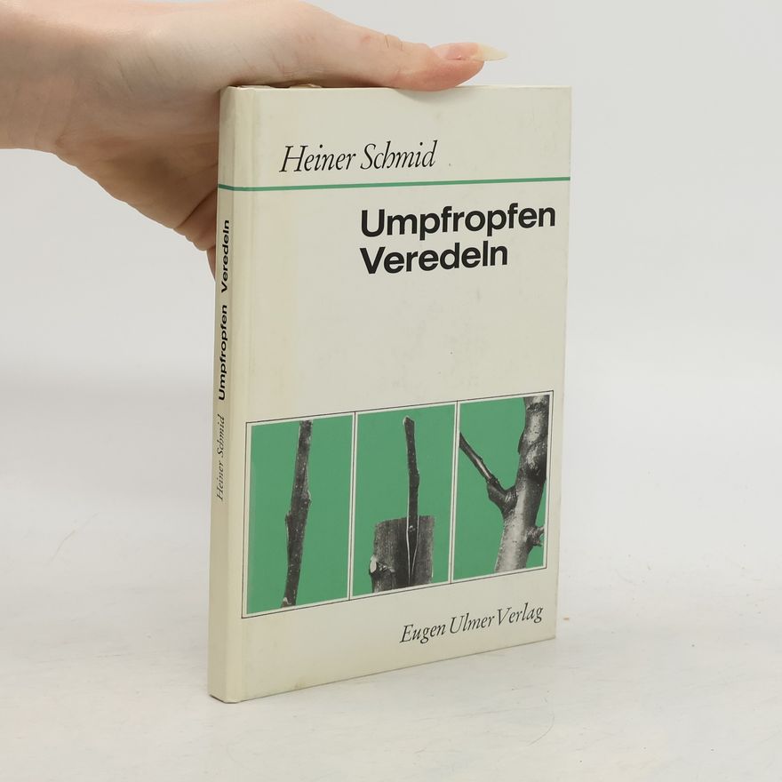 Carl-Heiner Schmid Umpfropfen und Veredeln der Obstgehölze