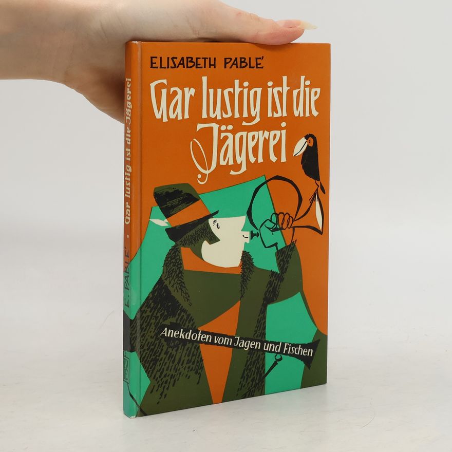 Elisabeth Pablé Gar lustig ist die Jägerei