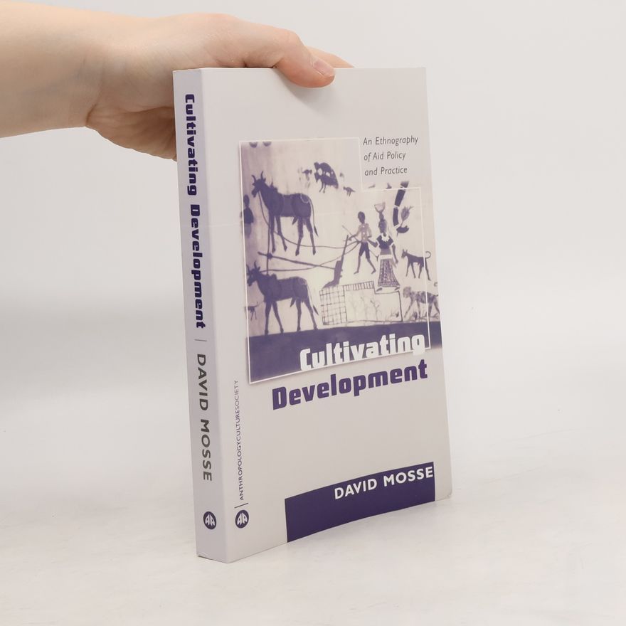 David Mosse Anthropology, Culture and Society Series: Cultivating Development
