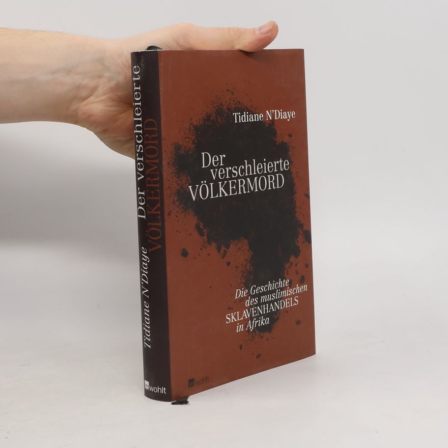 Tidiane N'Diaye Der verschleierte Völkermord. Die Geschichte des muslimischen Sklavenhandels in Afrika