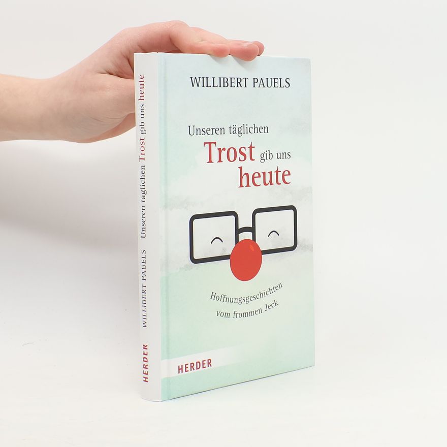 Willibert Pauels Unseren täglichen Trost gib uns heute