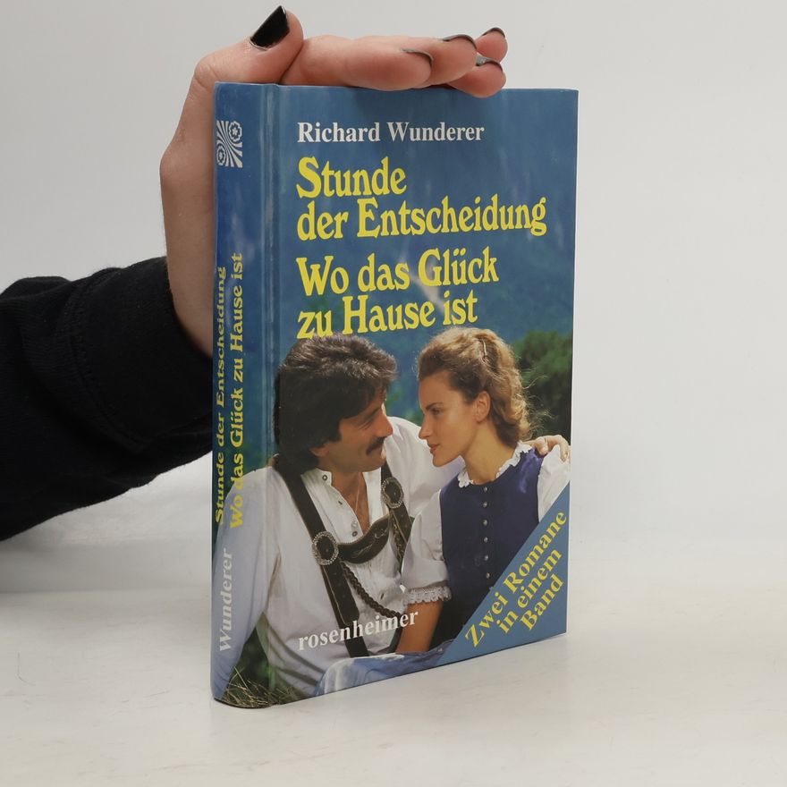 Richard Wunderer Stunde der Entscheidung Wo das Glück zu Hause ist