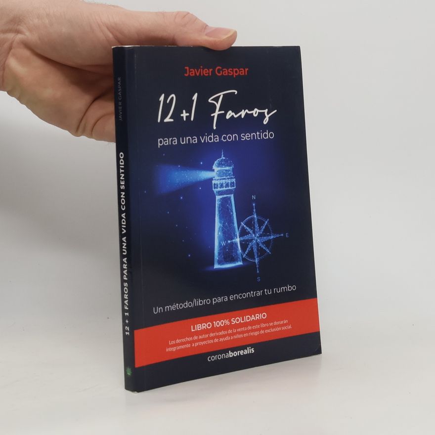 Javier Gaspar 12 + 1 FAROS para una vida con sentido. Un método/libro para encontrar tu rumbo