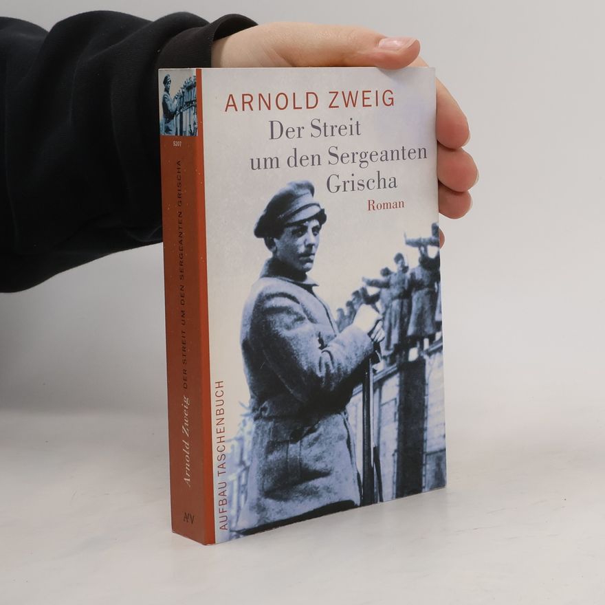 Arnold Zweig Der Streit um den Sergeanten Grischa