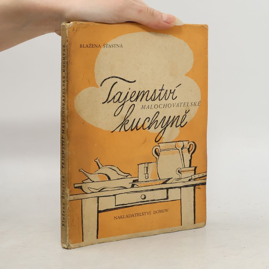 Blažena Šťastná Tajemství malochovatelské kuchyně