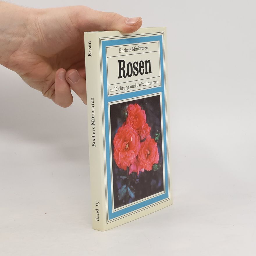 Xaver Schnieper Buchers Miniaturen 19. Rosen in Dichtung und Farbaufnahmen