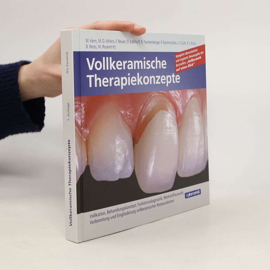Matthias Kern Vollkeramische Therapiekonzepte - Indikation, Behandlungskonzept, Funktionsdiagnostik, Werkstoffauswahl, Vorbereitung und Eingliederung vollkeramischer Restaurationen