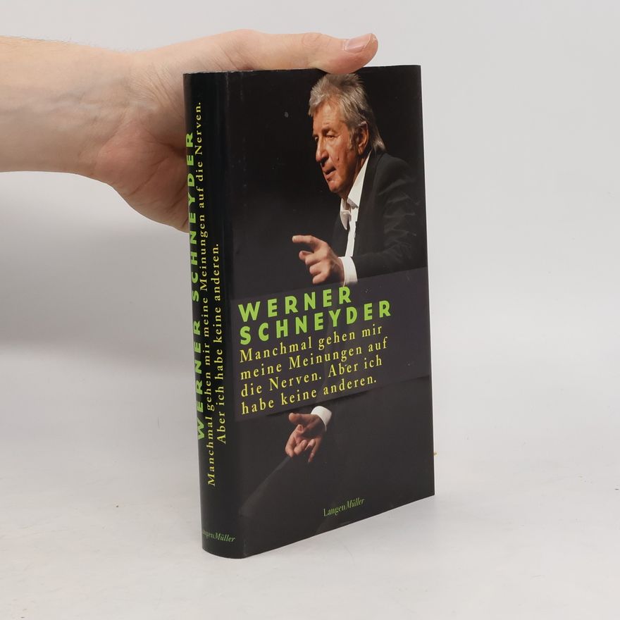 Werner Schneyder Manchmal gehen mir meine Meinungen auf die Nerven. Aber ich habe keine anderen