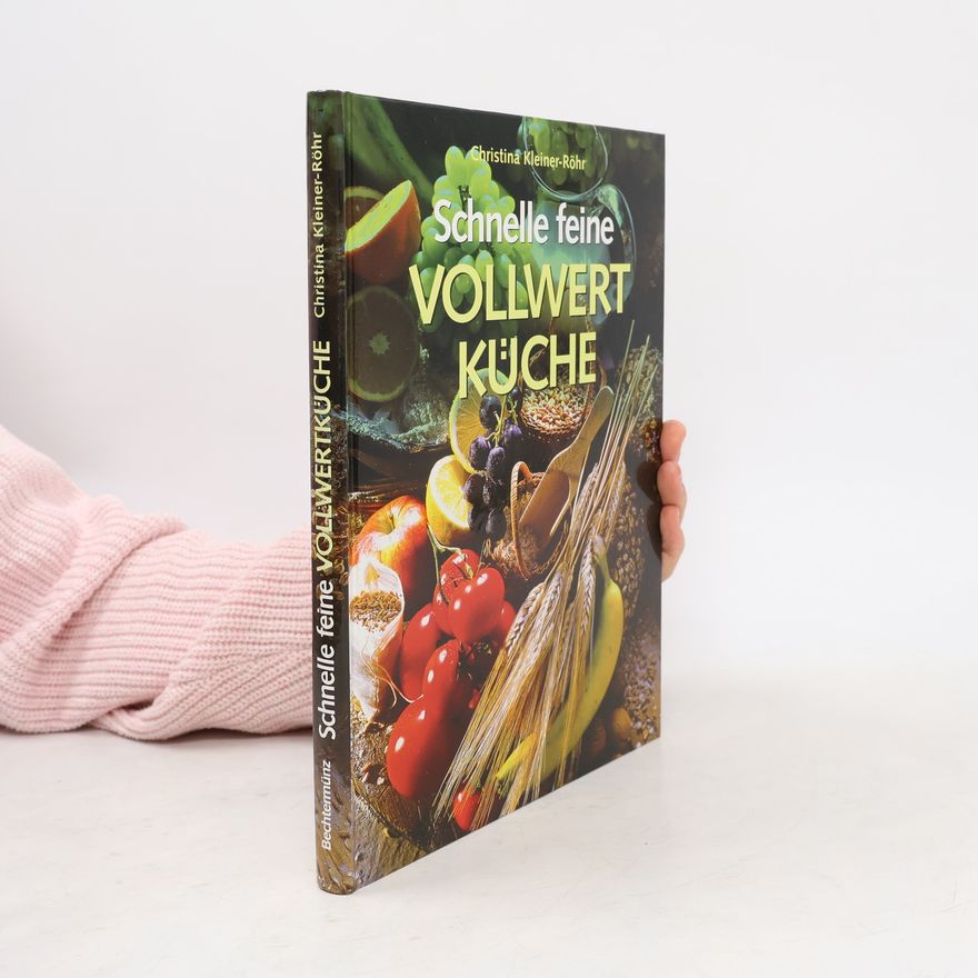 Christina Kleiner-Röhr Schnelle feine Vollwert-Küche
