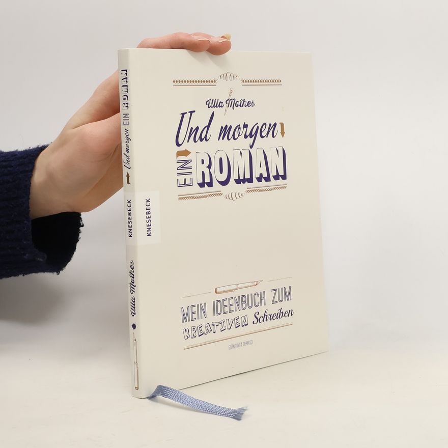 Ulla Mothes Und morgen ein Roman. Mein Ideenbuch zum Kreativen Schreiben