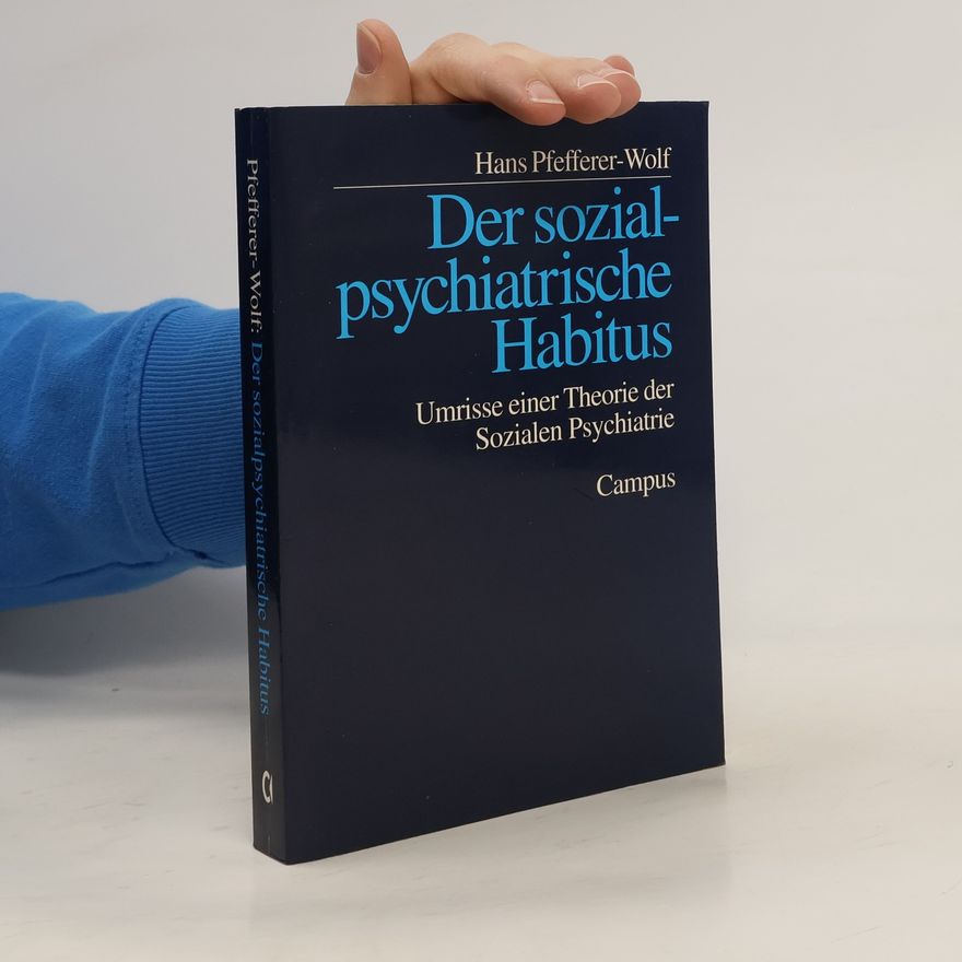 Hans Pfefferer-Wolf Der sozialpsychiatrische Habitus