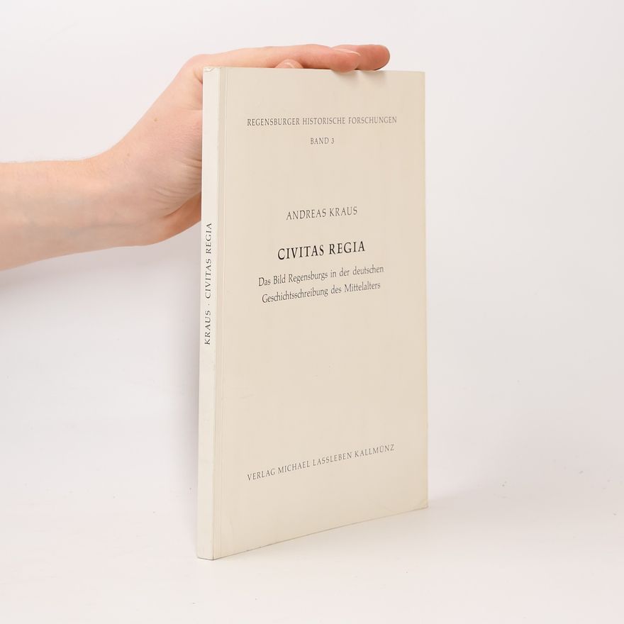 Andreas Kraus Regensburger Historische Forschungen - 3: Civitas Regia