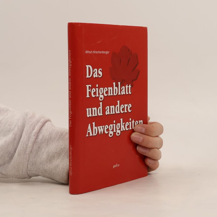 Alfred Hirschenberger Das Feigenblatt und andere Abwegigkeiten